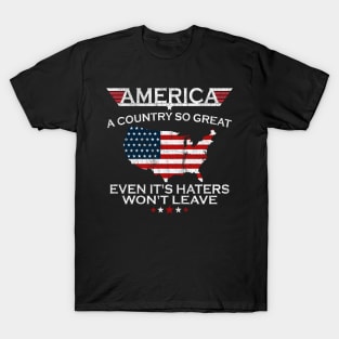 America A Country So Great Even It's Haters Won't Leave T-Shirt